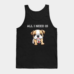 All I Need Is DOG!!! Tank Top